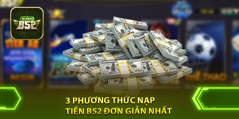 3 phương thức nạp tiền B52 đơn giản nhất