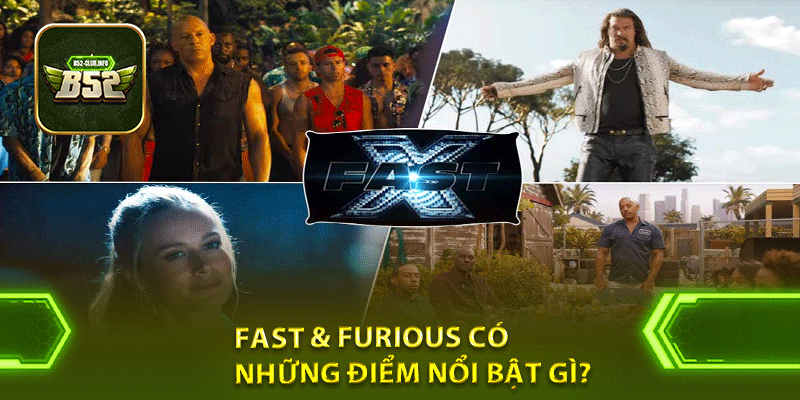 Fast & Furious có những điểm nổi bật gì?